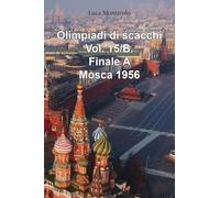 Olimpiadi di scacchi. Finale A. Mosca 1956 (Vol. 15/B)