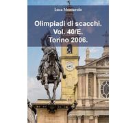 Olimpiadi di scacchi. Torino 2006 (Vol. 40/E)