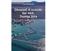 Olimpiadi di scacchi. Tromsø 2014 (Vol. 44/A)