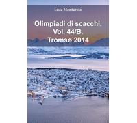 Olimpiadi di scacchi. Tromsø 2014 (Vol. 44/B)