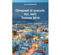 Olimpiadi di scacchi. Tromsø 2014 (Vol. 44/C)