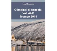 Olimpiadi di scacchi. Tromsø 2014 (Vol. 44/D)