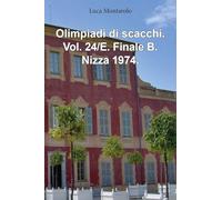 Olimpiadi di scacchi. Vol. 24/E. Finale B. Nizza 1974.