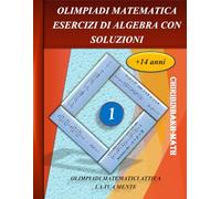 OLIMPIADI MATEMATICA ESERCIZI DI ALGEBRA CON SOLUZIONI: OLIMPIADI MATEMATICI DELL'ALGEBRA