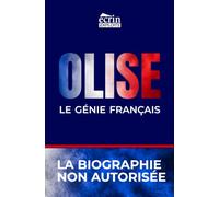 OLISE, LE GÉNIE FRANÇAIS: La biographie non autorisée