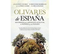 Olivares De España: Recorrido por la biografía del olivar español, su memoria y sus paisajes (Fuera de colección)