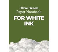 Olive Green Paper Notebook for White Ink: Olive Green Pages for Chalk Markers, Gel Pens in Bright Colors, Metallic Markers, Pastel Pencils and Acrylic Paint Markers in Large Letter Size