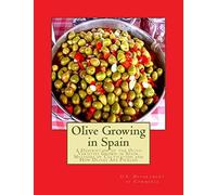Olive Growing in Spain: A Description of the Olive Varieties Grown in Spain, Methods of Cultivation and How Olives Are Pickled