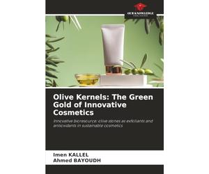 Olive Kernels: The Green Gold of Innovative Cosmetics: Innovative bioresource: olive stones as exfoliants and antioxidants in sustainable cosmetics