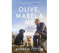 Olive, Mabel & Me: Life and Adventures with Two Very Good Dogs