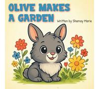 Olive Makes a Garden: A Story About Patience, Hope, and Growing Beautiful Things