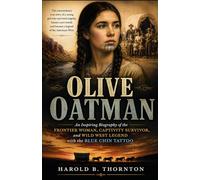 Olive Oatman: An Inspiring Biography of the Frontier Woman, Captivity Survivor, and Wild West Legend with the Blue Chin Tattoo