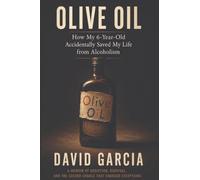 Olive Oil: How My 6 Year Old Accidentally Saved My Life From Alcoholism