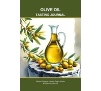 Olive Oil Tasting Journal: Record Producer, Variety, Origin, Aroma & Flavor for Every Oil