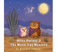 Olive Owlsly & The Moon-Egg Mystery: A bedtime desert tale about wonder, starry skies, and the magic of imagination