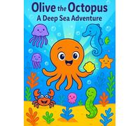 Olive the Octopus: Ocean Animals Coloring Book - Fun Underwater Adventure with Sea Creatures, Learning, and Imagination: Color and Explore the Ocean ... for Preschool and Early Elementary Kids