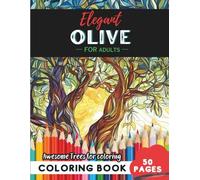 Olive Tree Coloring Book for Adults: 50 pages of artistic Mediterranean olive tree pages (Flowers and Trees Coloring Books for Adults)