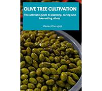 OLIVE TREE CULTIVATION: The ultimate guide to planting, caring and harvesting olives (Fruits farming)