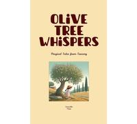 Olive Tree Whispers: Magical Tales from Tuscany