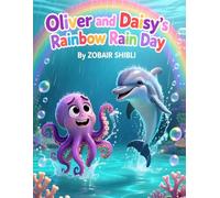 Oliver and Daisy’s Rainbow Rain Day: A Playful Children’s Story About Friendship, Positivity, and Resilience for Ages 3 - 7