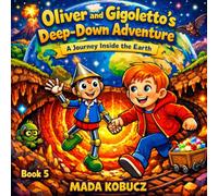 Oliver and Gigoletto’s Deep-Down Adventure: A Journey Inside the Earth (Gigoletto Stories)