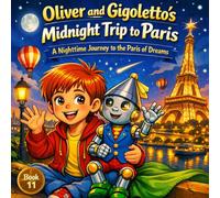 Oliver and Gigoletto’s Midnight Trip to Paris: A Nighttime Journey to the Paris of Dreams (Gigoletto Stories)