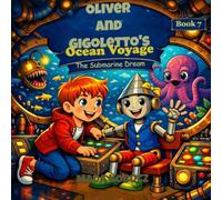 Oliver and Gigoletto’s Ocean Voyage: The Submarine Dream: 7 (Gigoletto Stories)