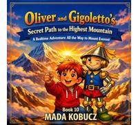 Oliver and Gigoletto’s Secret Path to the Highest Mountain: A Bedtime Adventure All the Way to Mount Everest (Gigoletto Stories)
