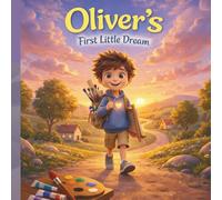 Oliver and His First Little Dream (The Oliver Series, Book 4): A Story About Believing in Yourself: A Story About Believing in Yourself and Following Your Dreams
