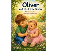 Oliver and His Little Sister: A heartwarming story about love, caring and family.