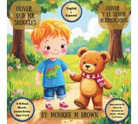 Oliver and Mr. Snuggles / Oliver y el señor acurrucados: A bi-lingual story about an little boy named Oliver who learns a valuable lesson about taking care of his cherished bear, Mr. Snuggles.