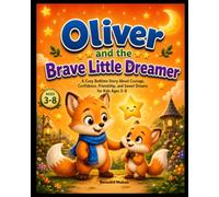 Oliver and the Brave Little Dreamer: A Cozy Bedtime Story About Courage, Confidence, Friendship, and Sweet Dreams for Kids Ages 3-8 (Oliver's Dreamland Adventures)