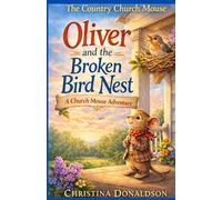 Oliver and the Broken Bird Nest: A Church Mouse Adventure (The Church Mouse)
