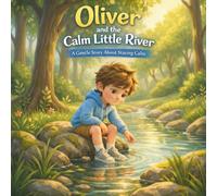 Oliver and the Calm Little River (The Oliver Series, Book 6): A Story About Patience, Peace, and Self-Control