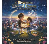 Oliver and the Eternal Dream: (The Oliver Series, Book 20): A Story About Hope, Inspiration, and Passing Kindness