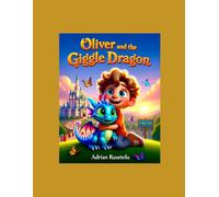 Oliver and the Giggle Dragon: A Heartwarming Bedtime Adventure About Friendship, Kindness, and the Magic of Laughter for Ages 3-5