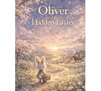 Oliver and the Hidden Easter: A Magical Coloring Journey of Discovery, Friendship, and Home