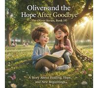 Oliver and the Hope After Goodbye: (The Oliver Series, Book 19): A Heartwarming Story of Healing, Hope, and New Beginnings