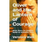 Oliver and the Lantern of Courage: Short Story for Children based on authentic facts