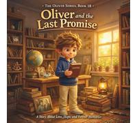 Oliver and the Last Promise: (The Oliver Series, Book 18): A Story About Love, Hope, and Forever Memories