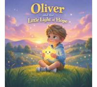 Oliver and the Little Light of Hope (The Oliver Series, Book 10): A Story About Courage, Confidence, and Never Giving Up