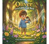 Oliver and the Little Lost Bird (The Oliver Series Book 7): A Kindness and Friendship Picture Book for Kids: A Heartwarming Picture Book About Kindness, Friendship, and Helping Others