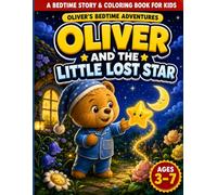 Oliver and The Little Lost Star: A Gentle Bedtime Story & Coloring Book for Kids Ages 3-7 | Oliver’s Bedtime Adventures (Book 1)