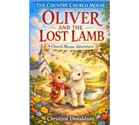 Oliver and the Lost Lamb: A Church Mouse Adventure (The Church Mouse)