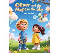 Oliver and the Magic in the Sky.: A Heartwarming Children’s Book about Imagination, Mindfulness, and Friendship for Kids Ages 3-7.