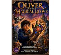 Oliver and the Magical Glove: A brave boy. A magical glove. An unforgettable adventure begins!