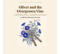 Oliver and the Overgrown Vine: A Story About Privacy, Boundaries, and Consent (The TechWise Kids Collection)