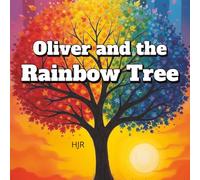 Oliver and the Rainbow Tree: A Magical Story That Explores and Teaches the Colors of the Rainbow for Preschoolers, Kindergarteners and Early Readers.