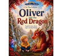 Oliver and the Red Dragon: A gentle story about anger and big feelings (Rainbow Collection)
