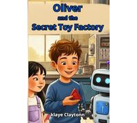 Oliver and the Secret Toy Factory: A Magical Fantasy Adventure for Kids Ages 7-10 | Perfect for 1st-4th Grade Readers